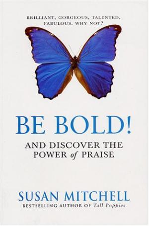 Be Bold and Discover the Power of Praise to create Gratitude